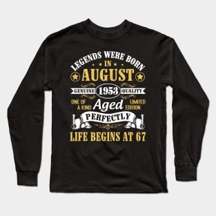 Legends Were Born In August 1953 Genuine Quality Aged Perfectly Life Begins At 67 Years Old Birthday Long Sleeve T-Shirt